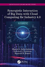 Synergistic Interaction of Big Data with Cloud Computing for Industry 4.0 : Innovations in Big Data and Machine Learning - Sheetal S. Zalte-Gaikwad