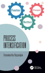 Process Intensification : Faster, Better, Cheaper - Ramamurthy Nagarajan