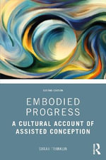 Embodied Progress : A Cultural Account of Assisted Conception - Sarah Franklin