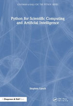 Python for Scientific Computing and Artificial Intelligence : Chapman & Hall/CRC The Python Series - Stephen Lynch