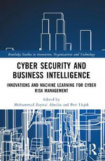 Cyber Security and Business Intelligence : Innovations and Machine Learning for Cyber Risk Management - Mohammad Zoynul Abedin