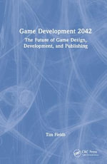 Game Development 2042 : The Future of Game Design, Development, and Publishing - Tim Fields