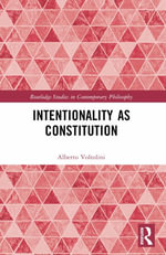 Intentionality as Constitution : Routledge Studies in Contemporary Philosophy - Alberto  Voltolini