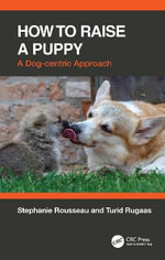How to Raise a Puppy : A Dog-centric Approach - Stephanie Rousseau