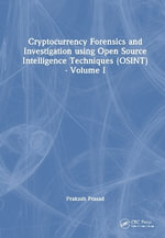 Cryptocurrency Forensics and Investigation using Open Source Intelligence Techniques (OSINT) : Volume I - Prakash Prasad