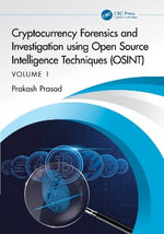 Cryptocurrency Forensics and Investigation using Open Source Intelligence Techniques (OSINT) : Volume I - Prakash Prasad