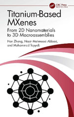 Titanium-Based MXenes : From 2D Nanomaterials to 3D Macroassemblies - Han Zhang