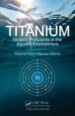 Titanium : Metallic Pollutants in the Aquatic Environment - Rachel Ann Hauser-Davis