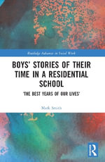 Boys' Stories of Their Time in a Residential School : 'The Best Years of Our Lives' - Mark Smith