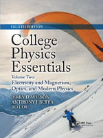 College Physics Essentials, Eighth Edition : Electricity and Magnetism, Optics, Modern Physics (Volume Two) - Jerry D. Wilson