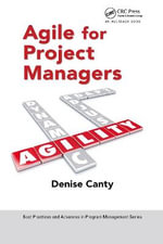 Agile for Project Managers : Best Practices in Portfolio, Program, and Project Management - Denise Canty