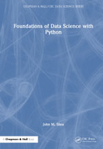 Foundations of Data Science with Python : Chapman & Hall/CRC The Python Series - John M. Shea