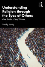 Understanding Religion through the Eyes of Others : 1st Edition - Case Studies of Key Thinkers - Timothy Stanley