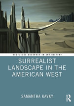 Surrealist Landscape in the American West : Routledge Research in Art History - Samantha  Kavky
