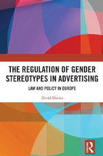 The Regulation of Gender Stereotypes in Advertising : Law and Policy in Europe - David Davies