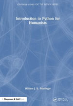 Introduction to Python for Humanists : Chapman & Hall/CRC The Python Series - William Mattingly
