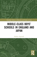 Middle-Class Boys' Schools in England and Japan : Routledge Studies in Education and Society in Asia - Robert W. Aspinall