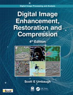 Digital Image Processing and Analysis : Digital Image Enhancement, Restoration and Compression - Scott E Umbaugh