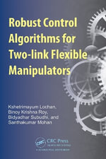 Robust Control Algorithms for Two-link Flexible Manipulators - Bidyadhar  Subudhi