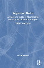 Regression Basics : A Student's Guide to Quantitative Methods and Statistical Analysis - Leo H. Kahane