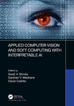 Applied Computer Vision and Soft Computing with Interpretable AI - Swati V. Shinde