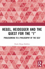 Hegel, Heidegger, and the Quest for the âIâ : Prolegomena to a Philosophy of the Self - Paolo Diego Bubbio
