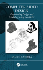 Computer Aided Design : Engineering Design and Modeling using AutoCAD - Wilson R Nyemba