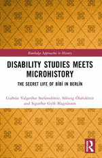 Disability Studies Meets Microhistory : The Secret Life of B­b­ in Berl­n - GuÃ°rÃºn ValgerÃ°ur StefÃ¡nsdÃ³ttir