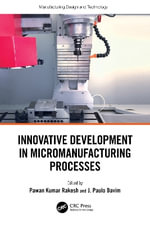 Innovative Development in Micromanufacturing Processes : Manufacturing Design and Technology - J. Paulo  Davim