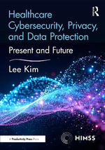 Healthcare Cybersecurity, Privacy, and Data Protection : Present and Future - Lee Kim