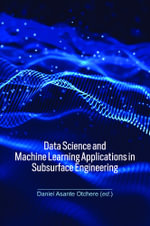 Data Science and Machine Learning Applications in Subsurface Engineering - Daniel Asante  Otchere