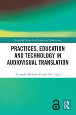 Practices, Education and Technology in Audiovisual Translation : Routledge Research in Audiovisual Translation - Alejandro BolaÃ±os GarcÃ­a-Escribano