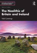 The Neolithic of Britain and Ireland : Routledge Archaeology of Northern Europe - Vicki  Cummings
