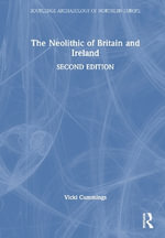 The Neolithic of Britain and Ireland : Routledge Archaeology of Northern Europe - Vicki Cummings