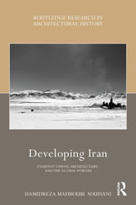 Developing Iran : Company Towns, Architecture, and the Global Powers - Hamidreza Mahboubi Soufiani