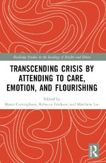 Transcending Crisis by Attending to Care, Emotion, and Flourishing : Routledge Studies in the Sociology of Health and Illness - Marci Cottingham