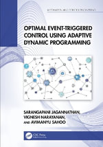 Optimal Event-Triggered Control Using Adaptive Dynamic Programming : Automation and Control Engineering - Avimanyu Sahoo
