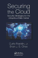 Securing the Cloud : Security Strategies for the Ubiquitous Data Center - Brian  Chee