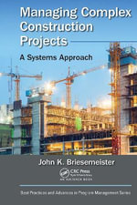 Managing Complex Construction Projects : A Systems Approach - John K. Briesemeister