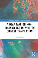 A Deaf Take on Non-Equivalence in Written Chinese Translation : Routledge Studies in Chinese Translation - Chan Yi Hin