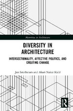 Diversity in Architecture : Intersectionality, Affective Politics, and Creating Change - Jan Smitheram