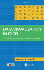 Data Visualization in Excel : A Guide for Beginners, Intermediates, and Wonks - Jonathan Schwabish