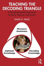 Teaching the Decoding Triangle : A Developmental Approach to Early Literacy Instruction - David D.  Paige