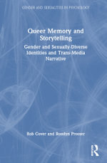 Queer Memory and Storytelling : Gender and Sexually-Diverse Identities and Trans-Media Narrative - Rob Cover