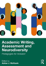 Academic Writing, Assessment, and Neurodiversity : Pedagogies for Inclusion - Adrian J. Wallbank