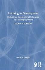 Learning as Development : Rethinking International Education in a Changing World - Daniel A.  Wagner