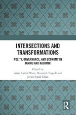 Intersections and Transformations : Polity, Governance, and Economy in Jammu and Kashmir - Aijaz Ashraf Wani