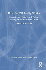How the EU Really Works : Institutions, History and Policy-Making of the European Union - Nathalie  Brack