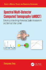 Spectral Multi-Detector Computed Tomography (sMDCT) : Data Acquisition, Image Formation, Quality Assessment and Contrast Enhancement - Xiangyang Tang