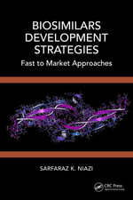 Biosimilars Development Strategies : Fast to Market Approaches - Sarfaraz K.  Niazi